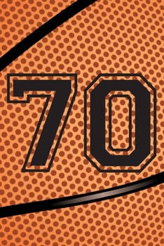 70 Journal: A Basketball Jersey Number #70 Seventy Notebook For Writing And Notes: Great Personalized Gift For All Players, Coaches, And Fans (Black Dimple Seam Ball Print)
