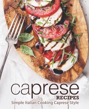 Paperback Caprese Recipes: Simple Italian Cooking Caprese Style (2nd Edition) Book