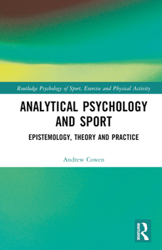 Hardcover Analytical Psychology and Sport: Epistemology, Theory and Practice Book