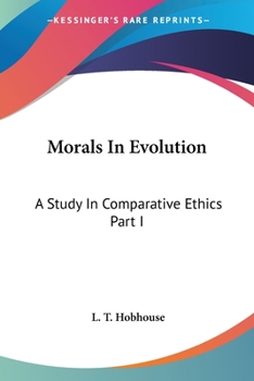 Paperback Morals In Evolution: A Study In Comparative Ethics Part I Book
