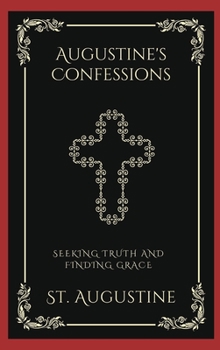 Hardcover Augustine's Confessions: Seeking Truth and Finding Grace (Grapevine Press) Book