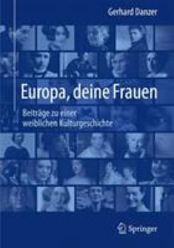 Hardcover Europa, Deine Frauen: Beiträge Zu Einer Weiblichen Kulturgeschichte [German] Book