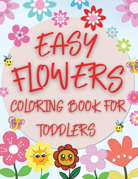 Paperback Easy Flowers Coloring Book For Toddlers: Simple Floral Coloring Pages for Beginners, Children and Preschoolers Book