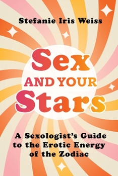 Paperback Sex and Your Stars: A Sexologist's Guide to the Erotic Energy of the Zodiac Book