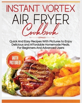 Paperback Instant Vortex Air Fryer Cookbook: Quick and Easy Recipes with Pictures to Enjoy Delicious and Affordable Homemade Meals Book