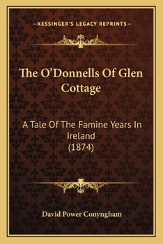 Paperback The O'Donnells Of Glen Cottage: A Tale Of The Famine Years In Ireland (1874) Book