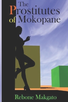 Paperback The Prostitutes Of Mokopane: Prostitution - A Scourge Or Godsend? Book