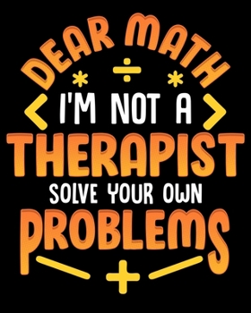 Dear Math I'm Not A Therapist Solve Your Own Problems: I'm Not A Therapist Solve Your Own Problems 2020-2021 Weekly Planner & Gratitude Journal (110 ... Moments of Thankfulness & To Do Lists