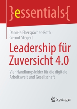 Paperback Leadership Für Zuversicht 4.0: Vier Handlungsfelder Für Die Digitale Arbeitswelt Und Gesellschaft [German] Book