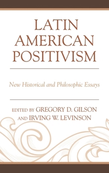 Hardcover Latin American Positivism: New Historical and Philosophic Essays Book