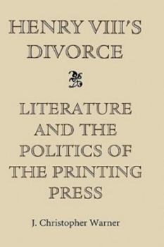 Henry VIII's Divorce: Literature and the Politics of the Printing Press