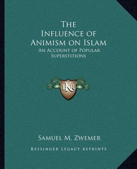 Paperback The Influence of Animism on Islam: An Account of Popular Superstitions Book