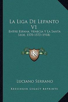 Paperback La Liga De Lepanto V1: Entre Espana, Venecia Y La Santa Sede, 1570-1573 (1918) [Spanish] Book