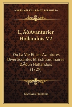 Paperback L'Avanturier Hollandois V2: Ou La Vie Et Les Avantures Divertissantes Et Extraordinaires D'un Hollandois (1729) [French] Book