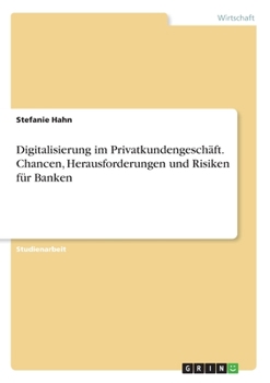 Paperback Digitalisierung im Privatkundengeschäft. Chancen, Herausforderungen und Risiken für Banken [German] Book