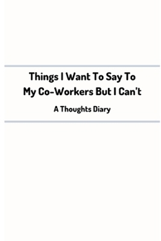 Paperback Things I want to say to my co-workers but I can't: Funny College-Ruled Journal/Notebook/To write a book about your coworkers/6x9 inch Book