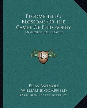 Paperback Bloomefield's Blossoms Or The Campe Of Philosophy: An Alchemical Treatise Book