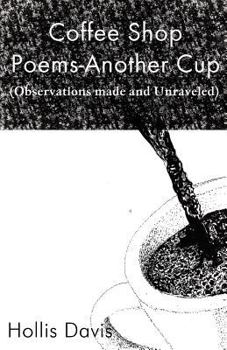 Paperback Coffee Shop Poems-Another Cup: (Observations Made and Unraveled) Book