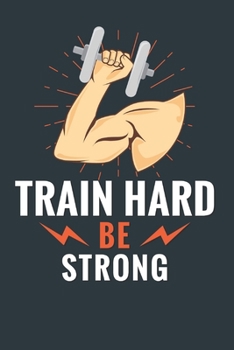 Train Hard Be Strong: Track your daily crossfit wod, crossfit workouts, crossfit training | 120 Pages