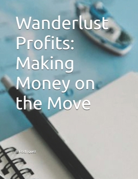 Paperback Wanderlust Profits: Making Money on the Move Book