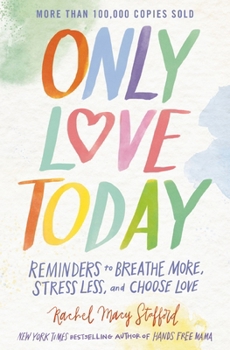 Paperback Only Love Today: Reminders to Breathe More, Stress Less, and Choose Love Book