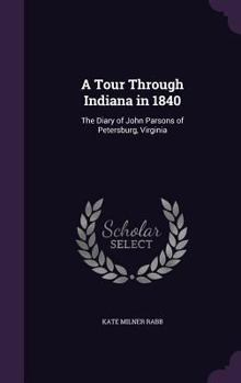 Hardcover A Tour Through Indiana in 1840: The Diary of John Parsons of Petersburg, Virginia Book