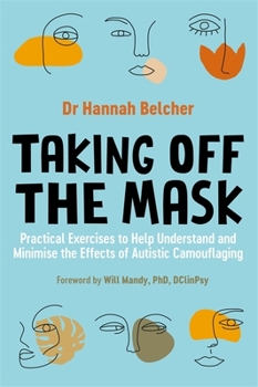 Paperback Taking Off the Mask: Practical Exercises to Help Understand and Minimise the Effects of Autistic Camouflaging Book