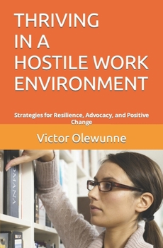 Paperback Thriving in a Hostile Work Environment: Strategies for Resilience, Advocacy, and Positive Change Book