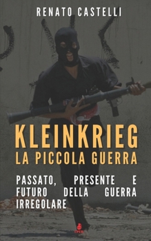 Kleinkrieg: la piccola guerra: Passato, presente e futuro della guerra irregolare (Italian Edition)