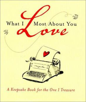 Hardcover What I Love Most about You: A Keepsake Book for the One I Treasure Book