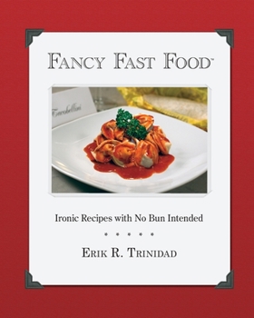 Paperback Fancy Fast Food: Ironic Recipes with No Bun Intended Book