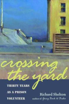 Hardcover Crossing the Yard: Thirty Years as a Prison Volunteer Book