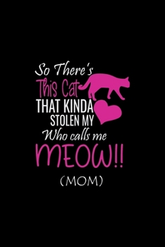 Paperback So There's This cat That Kinda Stolen My Who calls me Meow (Mom): Cat Lover Lined Journal Notebook - Cat Notebook, Lined Blank Journal Notebook, 6 x 9 Book