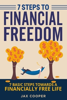 Paperback Seven Steps to Financial Freedom: Seven Basic Steps Toward a Financially Free Life Book