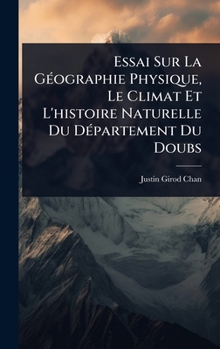 Hardcover Essai Sur La GÃ(c)ographie Physique, Le Climat Et L'histoire Naturelle Du DÃ(c)partement Du Doubs [French] Book