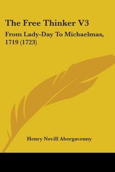Paperback The Free Thinker V3: From Lady-Day To Michaelmas, 1719 (1723) Book