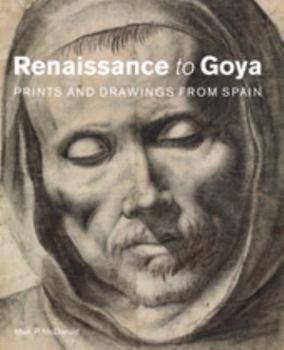 Hardcover Renaissance to Goya: Prints and Drawings from Spain Book