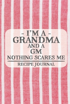 Paperback I'm a Grandma and a GM Nothing Scares Me Recipe Journal: Blank Recipe Journal to Write in for Women, Bartenders, Drink and Alcohol Log, Document all Y Book