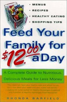 Paperback Feed Your Family for $12.00 a Day: A Complete Guide to Nutritious, Delicious Meals for Less Money Book