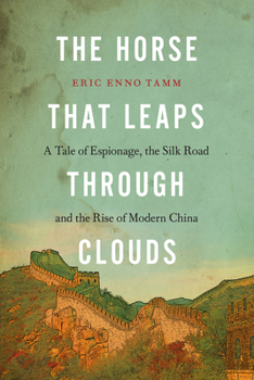 Hardcover The Horse That Leaps Through Clouds: A Tale of Espionage, the Silk Road, and the Rise of Modern China Book