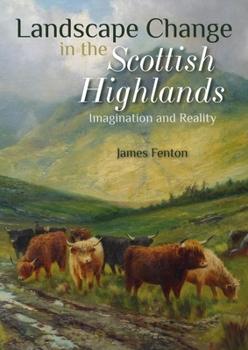 Paperback Landscape Change in the Scottish Highlands: Imagination and Reality Book