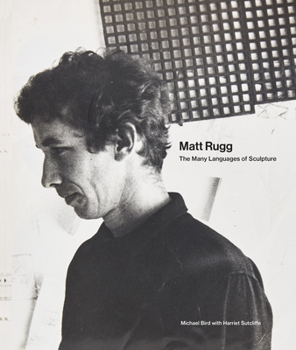 Hardcover Matt Rugg: The Many Languages of Sculpture Book