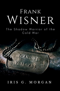 Frank Wisner: The Shadow Warrior of the Cold War