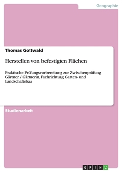 Paperback Herstellen von befestigten Flächen: Praktische Prüfungsvorbereitung zur Zwischenprüfung Gärtner / Gärtnerin, Fachrichtung Garten- und Landschaftsbau [German] Book
