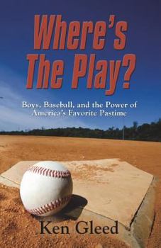 Paperback Where's The Play?: Boys, Baseball, And The Power of America's Favorite Pastime Book