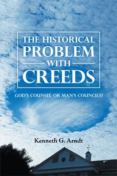 Paperback The Historical Problem with Creeds: God'S Counsel or Man'S Councils? Book