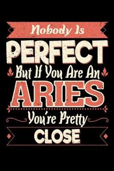 Paperback Nobody Is Perfect But If You Are A Aries You're Pretty Close Book