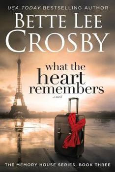 What the Heart Remembers - Book #3 of the Memory House