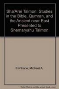 Sha'arei Talmon: Studies in the Bible, Qumran, and Ancient Near East Presented to Shemaryahu Talmon