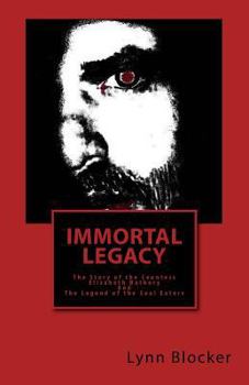 Paperback Immortal Legacy: The Story of the "Countess Elizabeth Bathory" and The Legends of the Soul Eaters Book